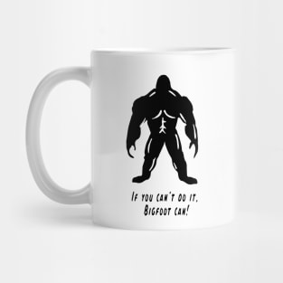 If You Can't Do It, Bigfoot Can! - Cyrus the Bigfoot Mug